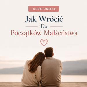 Jak Wrócić Do Początków Małżeństwa - Kurs Online
